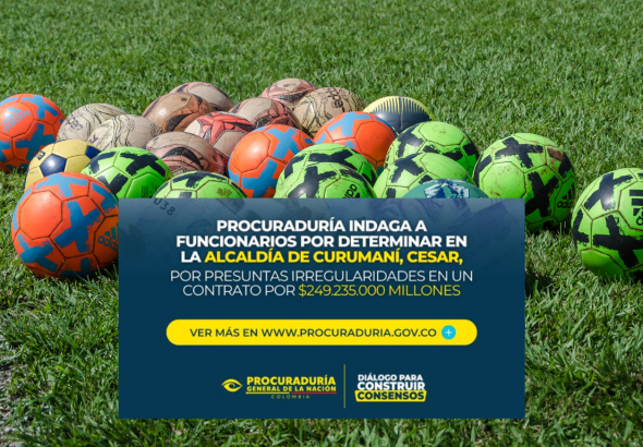 Procuraduría investiga presuntas irregularidades en contrato de $249 millones en Curumaní, Cesar PROCURADURÍA