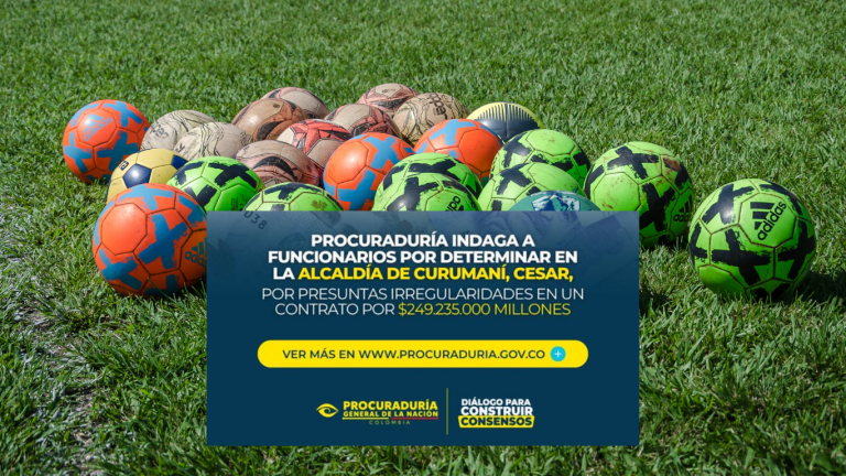 Procuraduría investiga presuntas irregularidades en contrato de $249 millones en Curumaní, Cesar PROCURADURÍA